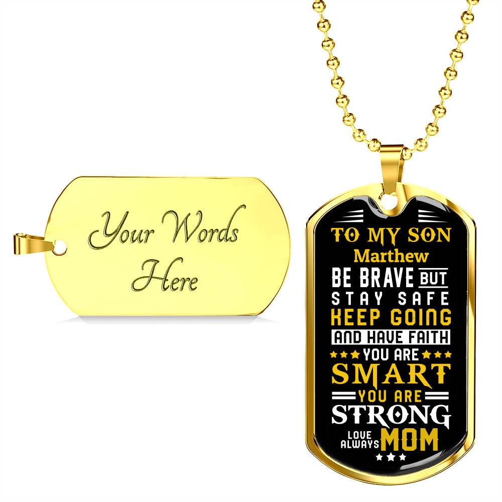 Personalized Name To My Son From Mom Be Brave But Stay Safe Keep Going And Have Faith Dog Tag Pendant Necklace