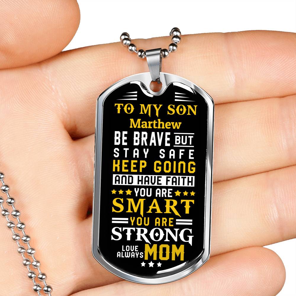 Personalized Name To My Son From Mom Be Brave But Stay Safe Keep Going And Have Faith Dog Tag Pendant Necklace