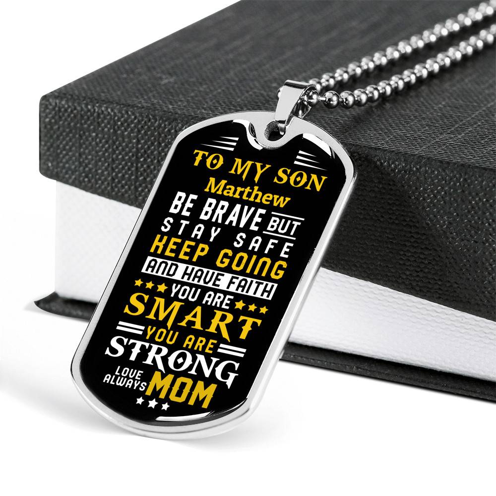 Personalized Name To My Son From Mom Be Brave But Stay Safe Keep Going And Have Faith Dog Tag Pendant Necklace
