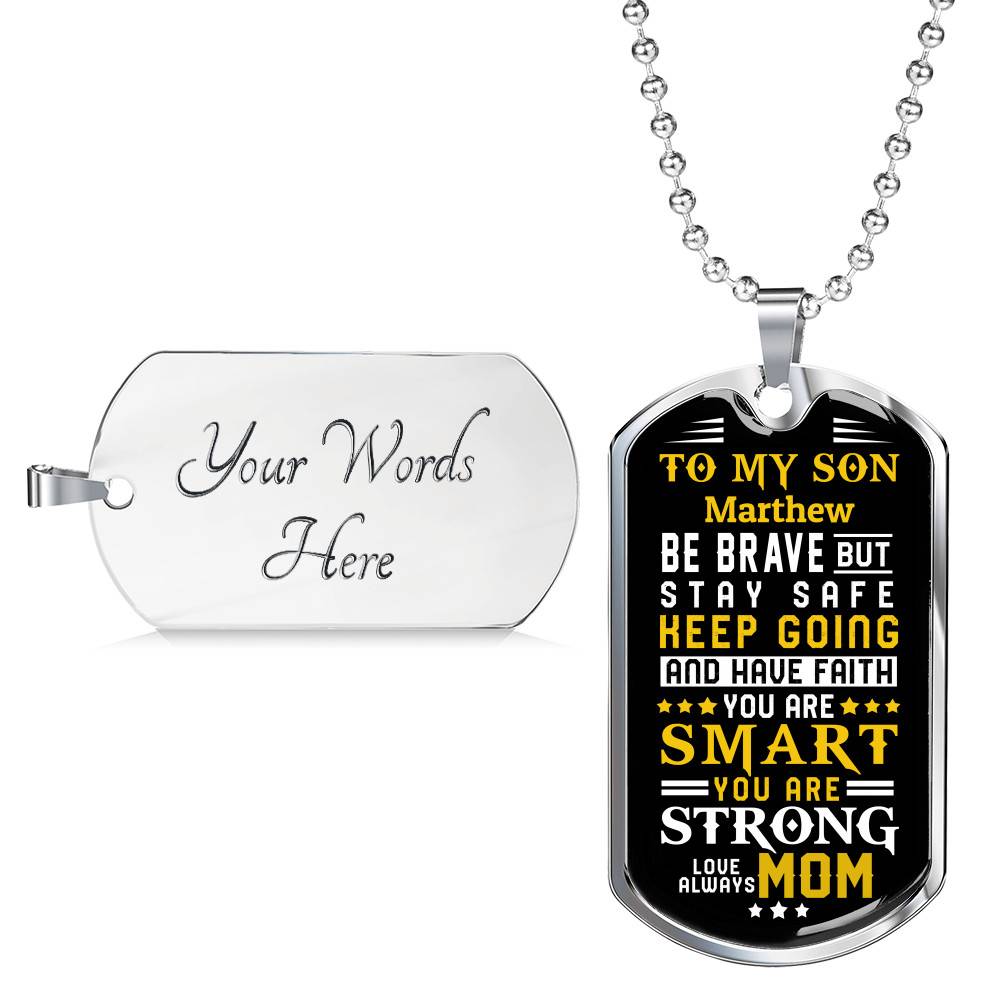 Personalized Name To My Son From Mom Be Brave But Stay Safe Keep Going And Have Faith Dog Tag Pendant Necklace