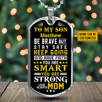 Personalized Name To My Son From Mom Be Brave But Stay Safe Keep Going And Have Faith Dog Tag Pendant Necklace