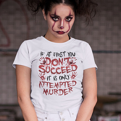 Alternative view of If At First You Don't Succeed It Is Only Attempted Murder T-Shirt - Funny Halloween Shirt