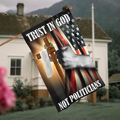 Trust in God Not Politicians American Christian Bible Verse Outdoor Indoor Decorative Garden Flag - House Flag - Wall Flag