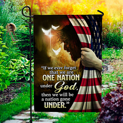 If We Never Forget That We Are One Nation Under God A Nation Gone Under Garden Flag - Jesus Christian House Flag