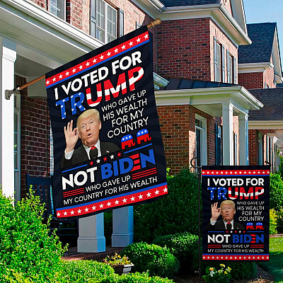 Alternative view of I Voted For Trump Who Gave Up His Wealth For This Country Not Biden  Decorative Garden Flag - House Flag - Impeach Biden Flag