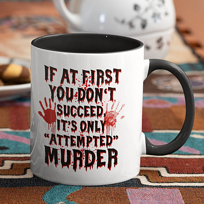 Alternative view of If at First You Don't Succeed It Is only Attempted Murder Halloween Gifts Accent Mug