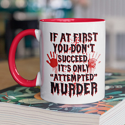If at First You Don't Succeed It Is only Attempted Murder Halloween Gifts Accent Mug