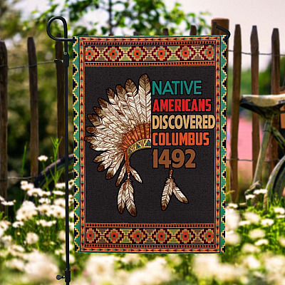 1492 Native Americans Discorvered Columbus Garden Flag - Columbus Indigenous People's Day House Flag