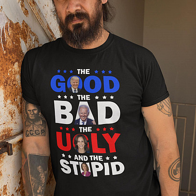 Alternative view of The Good The Bad The Ugly The Stupid And The Idiot Funny Pro Trump T-Shirt - Anti Biden Harris Pelosi Shirt