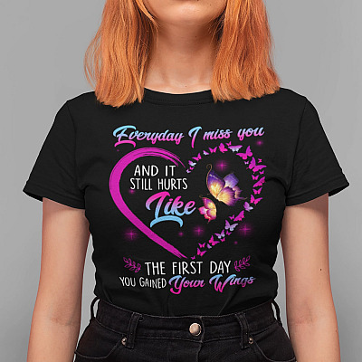 Alternative view of Everyday I Miss You And It Still Hurts Like The First Day You Gained Your Wings Butterfly Memorial T-shirt
