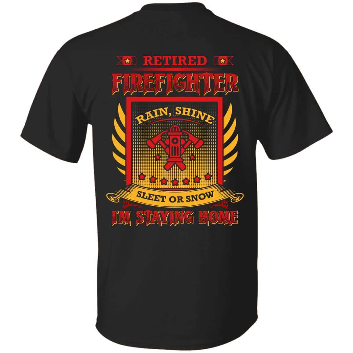 1N.Retired Firefighter Satying Home, Black, Unisex T-Shirt 1N.Retired Firefighter Satying Home, Black, Unisex T-Shirt