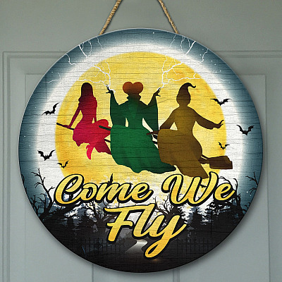 Come We Fly Sanderson Sisters Hocus Pocus Decorative Circle Wooden Door Sign - Front Porch Sign Indoor Outdoor Decor Farmhouse