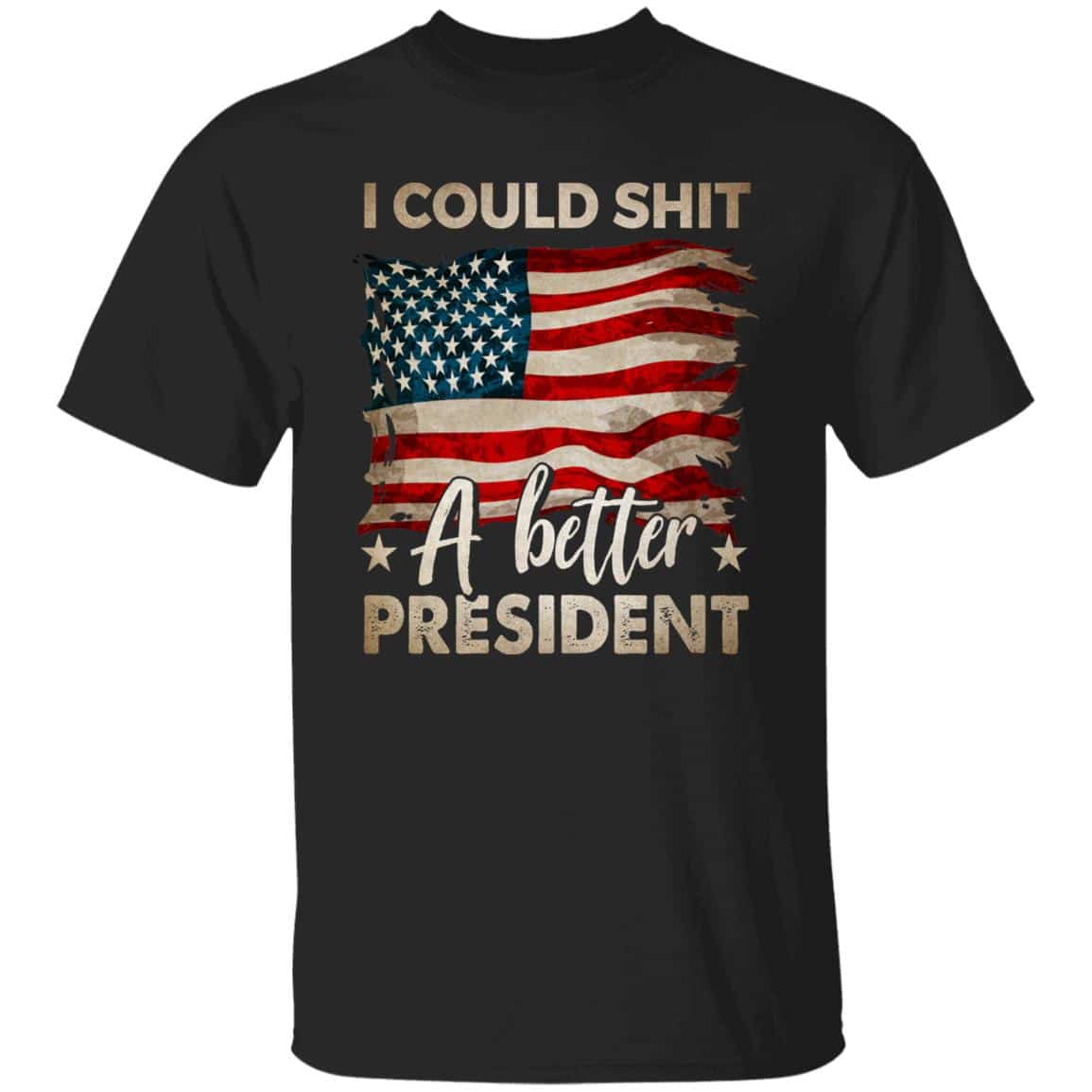 1N.I Could Shit A Better President (4), Black, Unisex T-Shirt 1N.I Could Shit A Better President (4), Black, Unisex T-Shirt