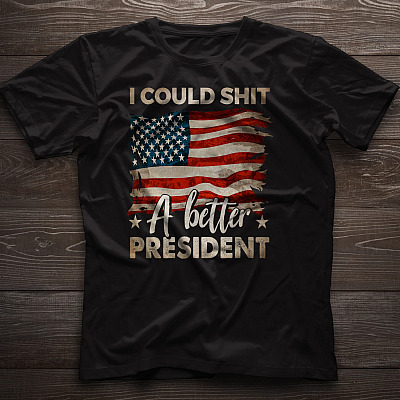 Alternative view of I Could Shit A Better President T-Shirt - Funny Shirt