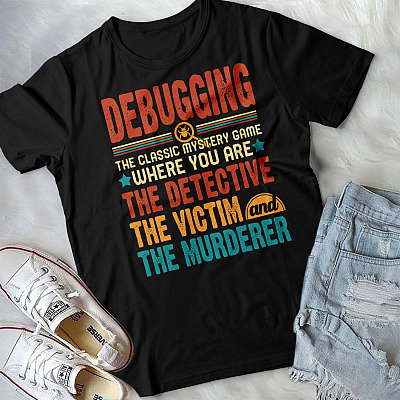 Alternative view of Debugging The Classic Mystery Game Where You Are Detective Victim Murderer T-Shirt - Funny Coding Shirt