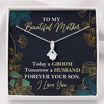 To My Beautiful Mother Today A Groom Tomorrow A Husband Forever Your Son Alluring Beauty Necklace - Alluring Beauty Necklace