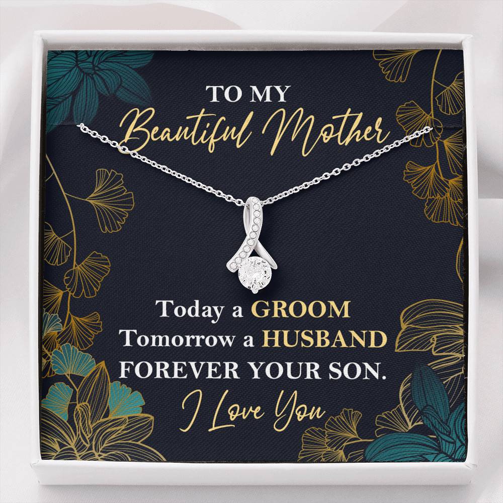 To My Beautiful Mother Today A Groom Tomorrow A Husband Forever Your Son Alluring Beauty Necklace - Alluring Beauty Necklace