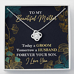 To My Beautiful Mother Today A Groom Tomorrow A Husband Forever Your Son Love Knot Necklace - Love Knot Necklace