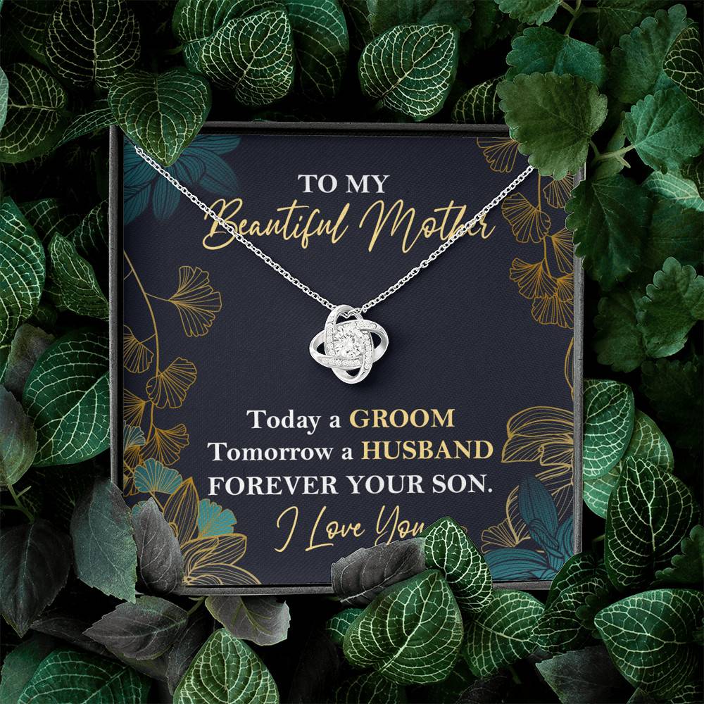 To My Beautiful Mother Today A Groom Tomorrow A Husband Forever Your Son Love Knot Necklace
