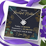To My Beautiful Mother Today A Groom Tomorrow A Husband Forever Your Son Love Knot Necklace