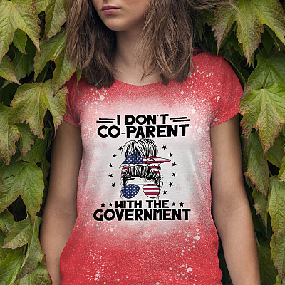 I Don't Co-Parent with The Government Sublimation Bleached T-Shirt