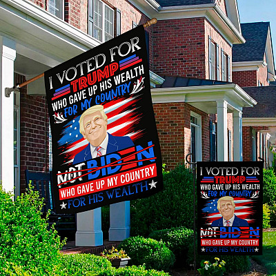 Alternative view of I Vote For Trump Who Gave Up His Wealth For My Country Not Biden Garden Flag - Pro Trump House Flag