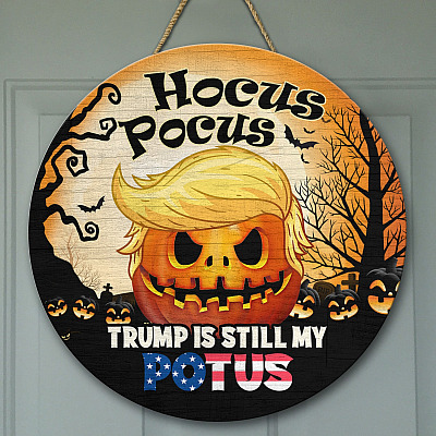 Hocus Trump Is Still My Potus Decorative Circle Wooden Door Sign - Front Porch Sign Indoor Outdoor Decor Farmhouse