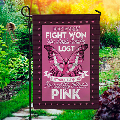For Every Fight Won For Each Battle Lost For Those Still Fighting Proudly Wear Pink Decorative Garden Flag - Breast Cancer Awareness House Flag