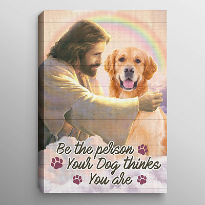 Be the Person Your Dog Thinks You Are Jesus Gallery Wrapped Canvas Print - Home Decor Wall Art - Religious Poster for Dog Lovers