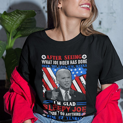Alternative view of After Seeing What Joe Biden Has Done Over The Last Few Weeks I'm Glad Sleepy Joe Didn't Do Anything T-Shirt