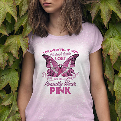 For Every Fight Won For Each Battle Lost For Those Still Fighting Proudly Wear Pink Sublimation Bleached T-Shirt - Breast Cancer Awareness Shirt