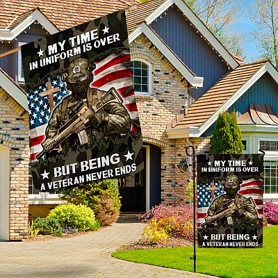 Alternative view of My Time In Uniform Is Over But Being A Veteran Never Ends Flag - Veterans Memorial Day Garden Flag - House Flag