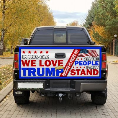 Alternative view of In This Car We Love Trump Truck Tailgate Decal Sticker Wrap - Trump Pisses Of All The People I Can’t Stand Vinyl Graphic Decal Bumper Sticker