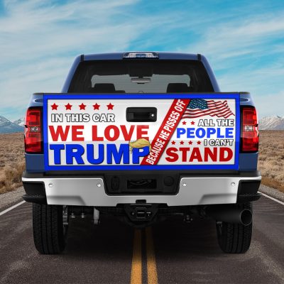 In This Car We Love Trump Truck Tailgate Decal Sticker Wrap - Trump Pisses Of All The People I Can’t Stand Vinyl Graphic Decal Bumper Sticker