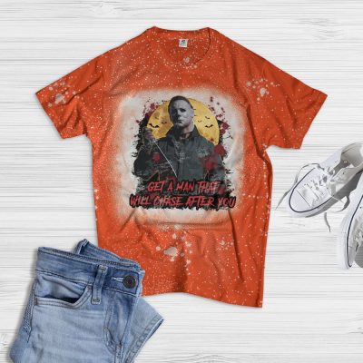 Alternative view of Get A Man That Will Chase After You Michael Myers Bleached T-Shirt - Funny Horror Movie Shirt