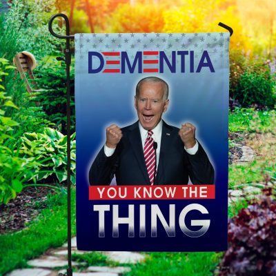 Dementia You Know The Thing Decorative Garden Flag - Indoor Outdoor Flag - House Flag - Impeach Biden Flag