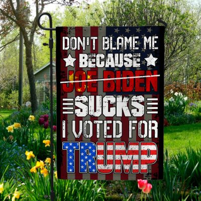 Don't Blame Me Because Joe Biden Sucks I Voted For Trump Outdoor House Flag - Anti Biden Home Garden Flag