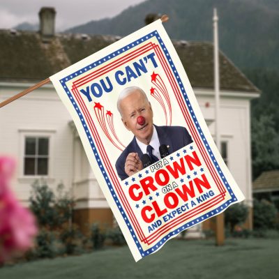 You Can't Put A Crown On A Clown Joe Biden Sucks Garden House Flag - The Joe-Ker Biden Clown That's Ruining America Decorative Flag