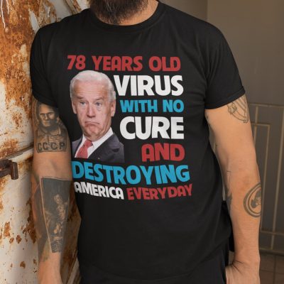Alternative view of Biden 78 Years Old Virus With No Cure And Destroying America Everyday T-Shirt - Anti Biden Shirt