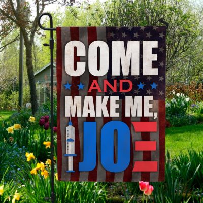 Come And Make Me Joe Outdoor House Flag - Funny Biden Vaccination Home Garden Flag