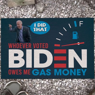 I Did that Biden Doormat Whoever Voted Biden Owns Me Gas Money Anti Biden Entrance Indoor Outdoor Decorative Doormat