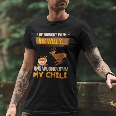 Alternative view of He Thought With His Willy And Wound Up In My Chili Funny Deer Hunting T-Shirt - Deer Hunting Gifts