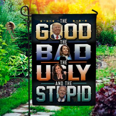 The Good The Bad The Ugly The Stupid and The Idiot Decorative Garden Flag - House Flag - Impeach Biden Support Trump Flag
