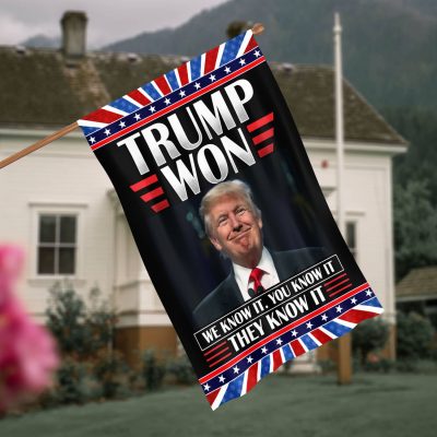 Trump Won We Know It You Know It They Know It Trump Supporters Gifts Decorative Garden Flag - House Flag - Wall Flag