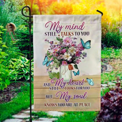 My Mind Still Talks To You My Heart Still Looks For You Memorial Garden Flag - House Flag - Wall Flag
