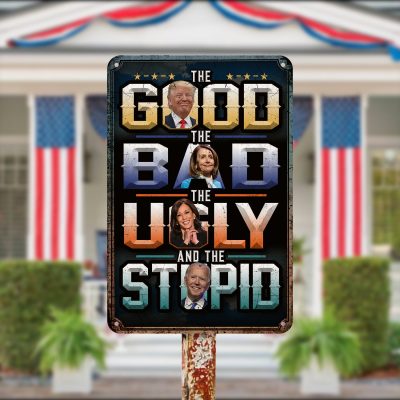 The Good The Bad The Ugly The Stupid and The Idiot Decorative Metal Sign - Indoor Outdoor Decor - Impeach Biden Support Trump Sign
