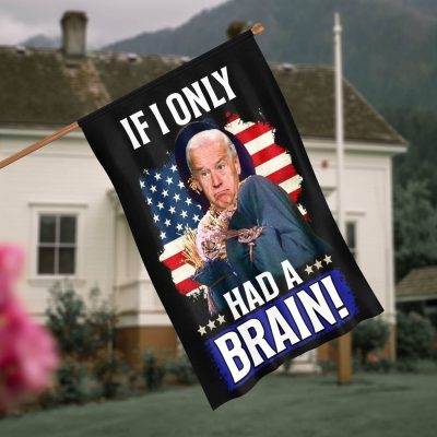 If I Only Had A Brain Funny Joe Biden Outdoor House Flag - Anti Biden Home Garden Flag