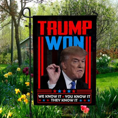 Trump Won We Know It You Know It They Know It Pro Trump Outdoor House Flag - Support Trump Home Garden Flag