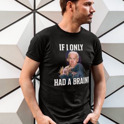 Alternative view of If I Only Had A Brain Funny Joe Biden T-Shirt - Anti Biden Shirt