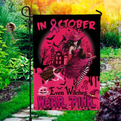 In October Even Witches Wear Pink Flag - Breast Cancer Awareness Pink Ribbon Garden Flag - House Flag